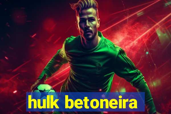 hulk betoneira